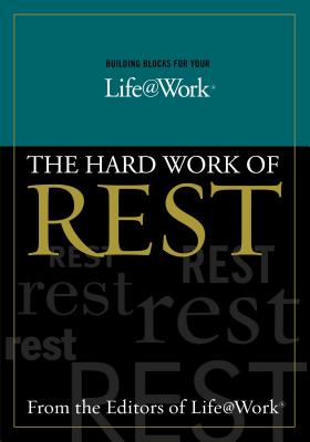 Building Blocks for Your Life@work:: The Hard Work of Rest - Stephen R. Graves