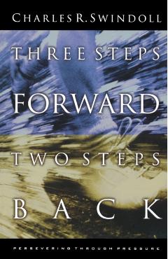 Three Steps Forward, Two Steps Back: Persevering Through Pressure - Charles R. Swindoll