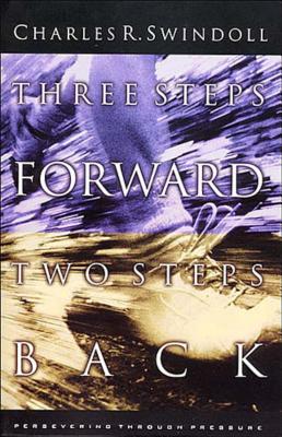Three Steps Forward, Two Steps Back: Persevering Through Pressure - Charles R. Swindoll