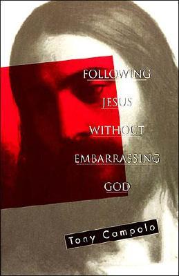 Following Jesus Without Embarrassing God - Tony Campolo