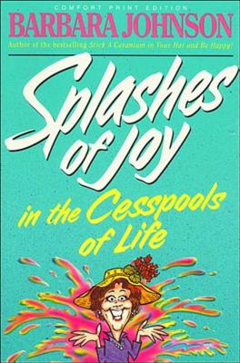 Splashes of Joy in the Cesspools of Life - Barbara Johnson