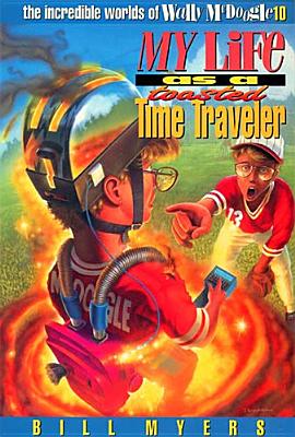 My Life as a Toasted Time Traveler: 10 - Bill Myers