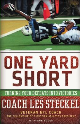 One Yard Short: Turning Your Defeats Into Victories - Les Steckel