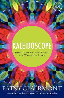 Kaleidoscope: Seeing God's Wit and Wisdom in a Whole New Light - Patsy Clairmont