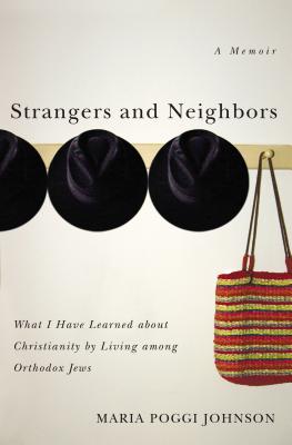 Strangers and Neighbors: What I Have Learned about Christianity by Living Among Orthodox Jews - Maria Poggi Johnson