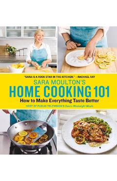 Poza produsului Sara Moulton's Home Cooking 101: How to Make Everything Taste Better - Sara Moulton