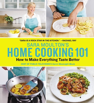 Sara Moulton's Home Cooking 101: How to Make Everything Taste Better - Sara Moulton