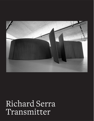 Richard Serra: Transmitter - Maria Stavrinaki