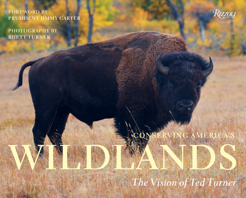 Conserving America's Wildlands: The Vision of Ted Turner - Rhett Turner