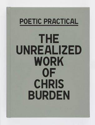 Poetic Practical: The Unrealized Work of Chris Burden - Sydney Stutterheim