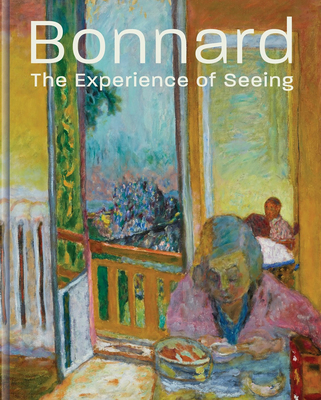 Bonnard: The Experience of Seeing - Barry Schwabsky