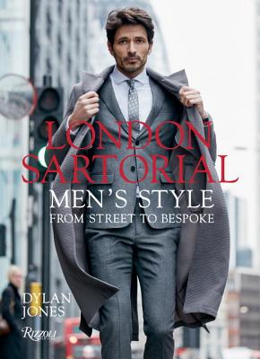 London Sartorial: Men's Style from Street to Bespoke - Dylan Jones