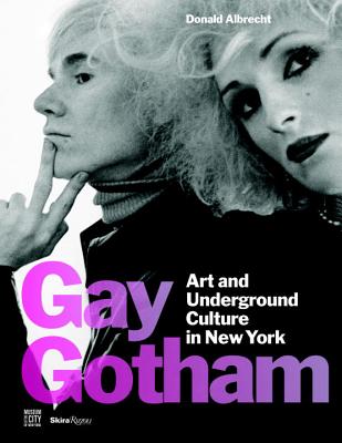 Gay Gotham: Art and Underground Culture in New York - Donald Albrecht