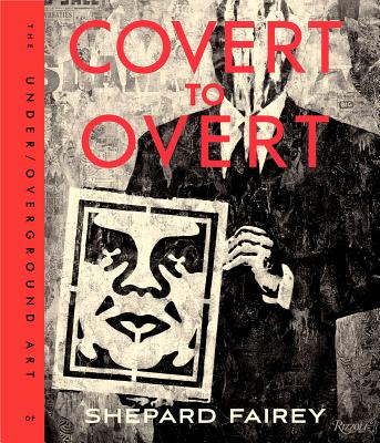 Covert to Overt: The Under/Overground Art of Shepard Fairey - Shepard Fairey
