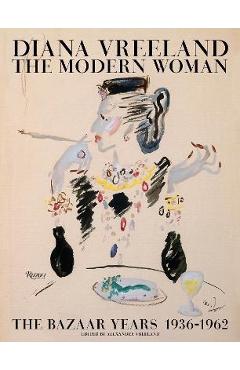 Coperta cărții 'Diana Vreeland: The Modern Woman: The Bazaar Years, 1936-1962 - Alexander Vreeland'