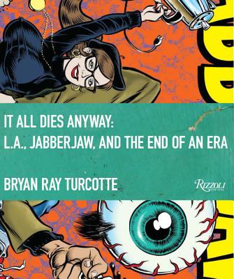 It All Dies Anyway: L.A., Jabberjaw, and the End of an Era - Bryan Ray Turcotte
