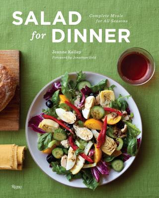 Salad for Dinner: Complete Meals for All Seasons - Jeanne Kelley
