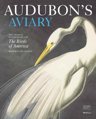 Audubon's Aviary: The Original Watercolors for the Birds of America - Roberta Olson