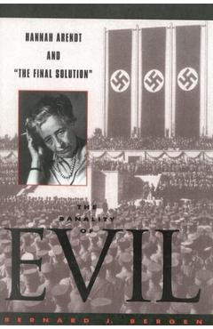 Coperta cărții 'The Banality of Evil: Hannah Arendt and 'The Final Solution' - Bernard J. Bergen'