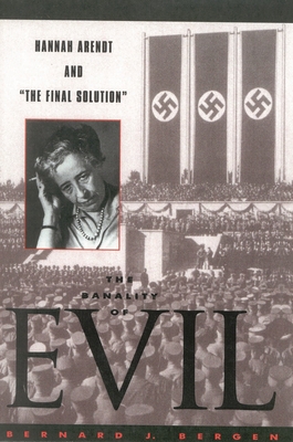 Coperta cărții 'The Banality of Evil: Hannah Arendt and 'The Final Solution' - Bernard J. Bergen'