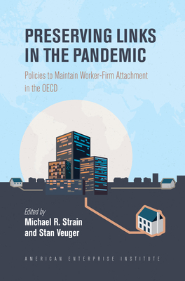 Preserving Links in the Pandemic: Policies to Maintain Worker-Firm Attachment in the OECD - Michael R. Strain