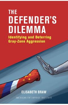 The Defender's Dilemma: Identifying and Dettering Gray-Zone Aggression - Elisabeth Braw