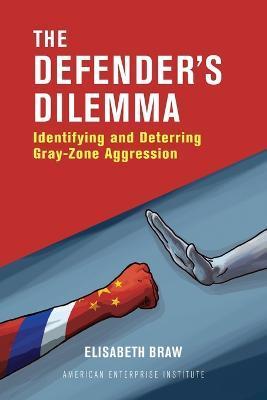 The Defender's Dilemma: Identifying and Dettering Gray-Zone Aggression - Elisabeth Braw