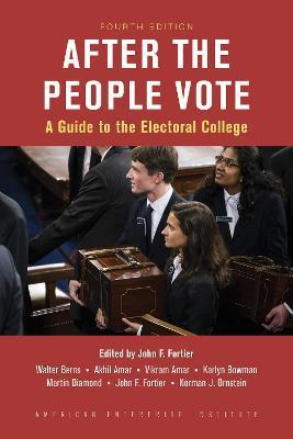 After the People Vote, Fourth Edition: A Guide to the Electorial College - John C. Fortier