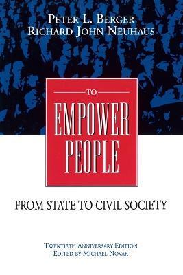 To Empower People: The Debate That Is Changing America and the World - Peter L. Berger