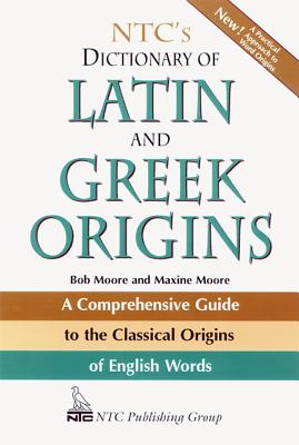 Ntc's Dictionary of Latin and Greek Origins - Robert Moore