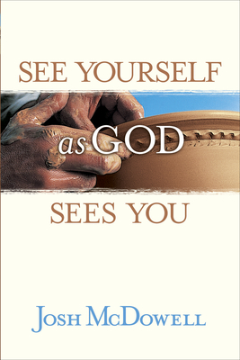 See Yourself as God Sees You - Josh D. Mcdowell