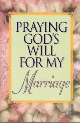 Praying God's Will for My Marriage - Lee Roberts