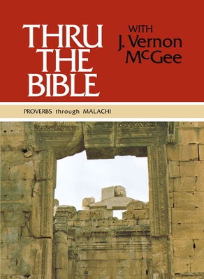 Thru the Bible Vol. 3: Proverbs Through Malachi: 3 - J. Vernon Mcgee