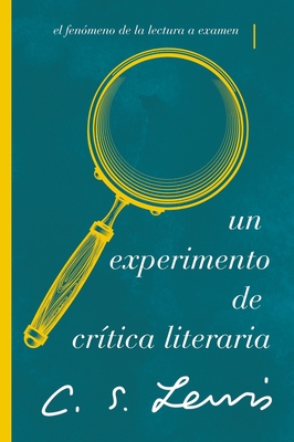 Un Experimento de Crítica Literaria: El Fenómeno de la Lectura a Examen - C. S. Lewis
