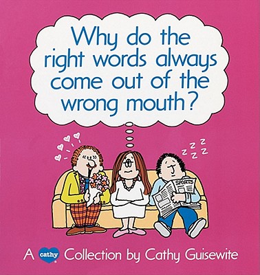 Why Do the Right Words Always Come Out of the Wrong Mouth? - Cathy Guisewite