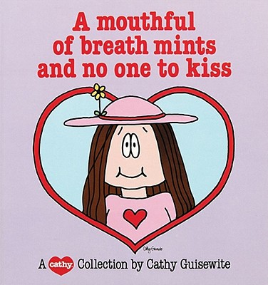 A Mouthful of Breath Mints and No One to Kiss - Cathy Guisewite