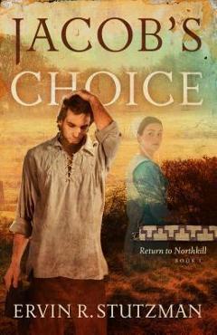 Coperta cărții 'Jacob's Choice: Return to Northkill, Book 1 - Ervin R. Stutzman'
