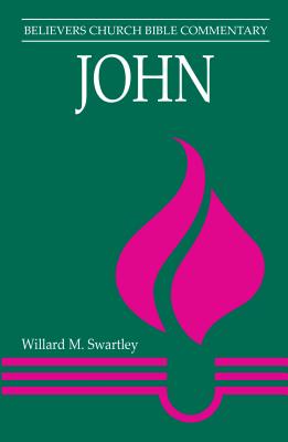 Coperta cărții 'John: Believers Church Bible Commentary - Willard M. Swartley'