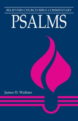 Psalms: Believers Church Bible Commentary - James H. Waltner