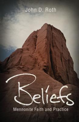 Beliefs: Mennonite Faith and Practice - John D. Roth