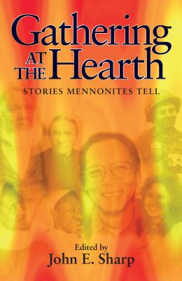 Gathering at the Hearth: Stories Mennonites Tell - John E. Sharp