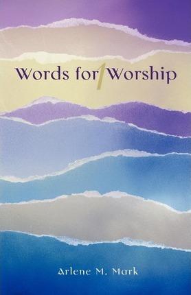 Words for Worship - Arlene M. Mark