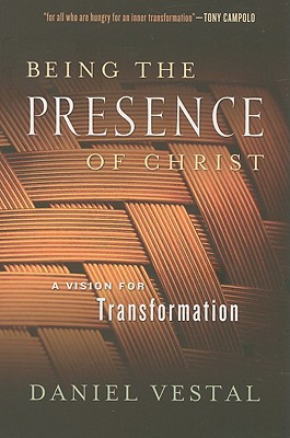 Being the Presence of Christ: A Vision for Transformation - Daniel Vestal