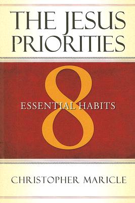 The Jesus Priorities: 8 Essential Habits - Christopher Maricle