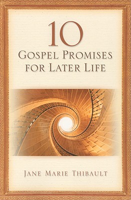 10 Gospel Promises for Later Life - Jane Marie Thibault