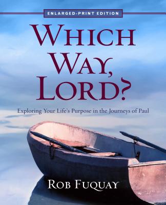 Which Way, Lord? Enlarged-Print: Exploring Your Life's Purpose in the Journeys of Paul - Rob Fuquay