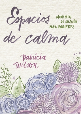 Espacios de calma: Momentos de oración para mujeres - Patricia F. Wilson