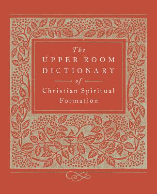 The Upper Room Dictionary of Christian Spiritual Formation - Keith Beasley-topliffe