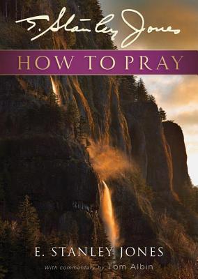 How to Pray - E. Stanley Jones