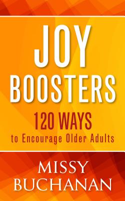 Joy Boosters: 120 Ways to Encourage Older Adults - Missy Buchanan